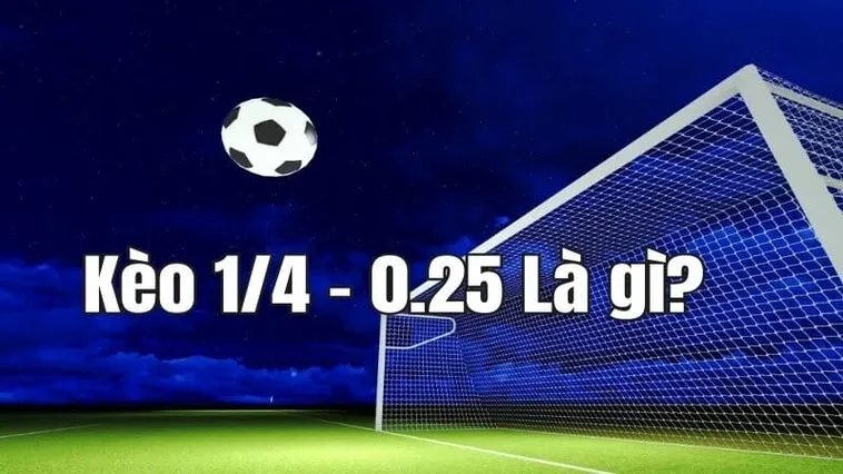 Cách Chơi Kèo Chấp 0.25 Dễ Hiểu Nhất Cho Người Mới