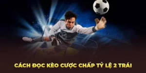 Tuyệt Chiêu Áp Dụng Cách Chơi Kèo Chấp 2 Trái Thắng Lớn Mỗi Ngày