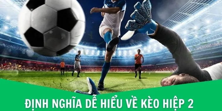 Bí Quyết Cách Chơi Kèo Hiệp 2 Hiệu Quả Cho Người Mới