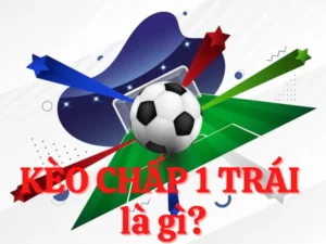 Bí Kíp Cách Chơi Kèo Chấp 1 Luôn Thắng Lớn