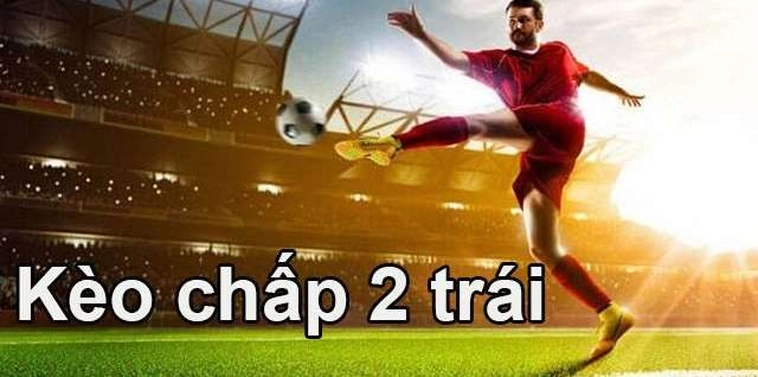 Tuyệt Chiêu Áp Dụng Cách Chơi Kèo Chấp 2 Trái Thắng Lớn Mỗi Ngày