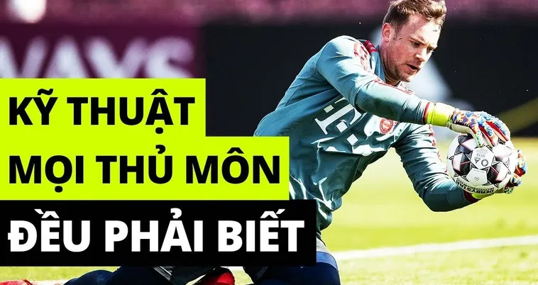 Trọn Bộ Kỹ Thuật Thủ Môn Chuyên Nghiệp Giúp Giữ Sạch Lưới Tuyệt Đối