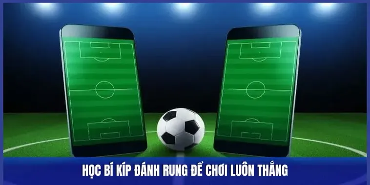 Cách Chơi Kèo Rung Trong Bóng Đá Hiệu Quả Nhất Hiện Nay